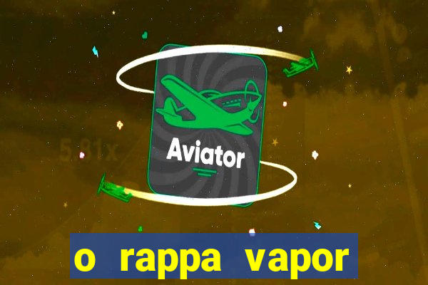 o rappa vapor barato letra